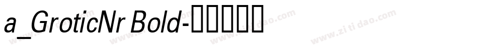 a_GroticNr Bold字体转换
